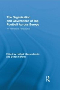 Baixar The Organisation and Governance of Top Football Across Europe: An Institutional Perspective pdf, epub, eBook