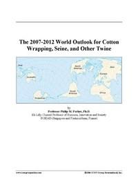 Baixar The 2007-2012 World Outlook for Cotton Wrapping, Seine, and Other Twine pdf, epub, eBook
