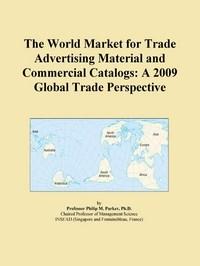 Baixar The World Market for Trade Advertising Material and Commercial Catalogs: A 2009 Global Trade Perspec pdf, epub, eBook
