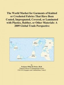 Baixar The World Market for Garments of Knitted or Crocheted Fabrics That Have Been Coated, Impregnated, Co pdf, epub, eBook
