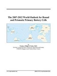 Baixar The 2007-2012 World Outlook for Round and Prismatic Primary Battery Cells pdf, epub, eBook