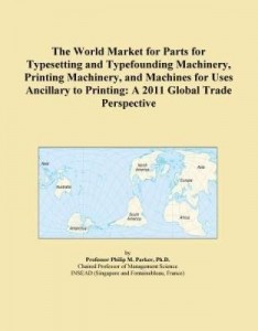 Baixar The World Market for Parts for Typesetting and Typefounding Machinery, Printing Machinery, and Machi pdf, epub, eBook