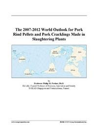 Baixar The 2007-2012 World Outlook for Pork Rind Pellets and Pork Cracklings Made in Slaughtering Plants pdf, epub, eBook