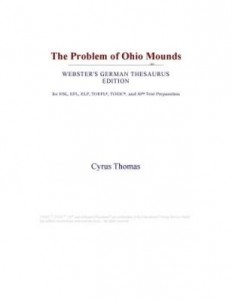Baixar The Problem of Ohio Mounds (Webster's German Thesaurus Edition) pdf, epub, eBook
