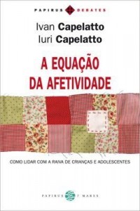Baixar A Equação da Afetividade – Como Lidar Com a Raiva de Crianças e Adolescentes pdf, epub, eBook