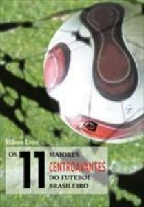 Baixar Os 11 Maiores Centroavantes do Futebol Brasileiro pdf, epub, eBook