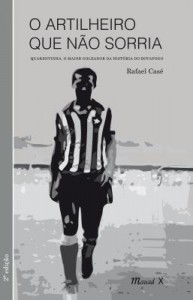 Baixar O Artilheiro Que Não Sorria – Quarentinha , o Maior Goleador da História do Botafogo – 2ª Ed. 2014 pdf, epub, eBook