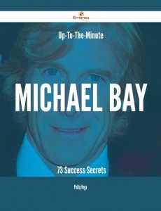 Baixar Up-to-the-minute michael bay – 73 success secrets pdf, epub, eBook