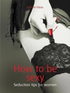 Baixar How to Be Sexy: Seduction Tips for Women pdf, epub, eBook
