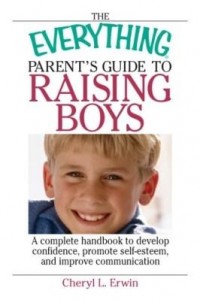 Baixar The Everything Parent's Guide To Raising Boys: A Complete Handbook to Develop Confidence, Promote Se pdf, epub, eBook