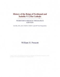 Baixar History of the Reign of Ferdinand and Isabella V1 (The Catholic (Webster's French Thesaurus Edition) pdf, epub, eBook