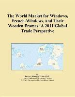 Baixar The World Market for Windows, French-Windows, and Their Wooden Frames: A 2011 Global Trade Perspecti pdf, epub, eBook