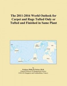 Baixar The 2011-2016 World Outlook for Carpet and Rugs Tufted Only or Tufted and Finished in Same Plant pdf, epub, eBook