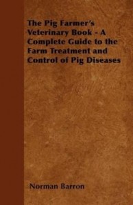 Baixar The Pig Farmer's Veterinary Book – A Complete Guide to the Farm Treatment and Control of Pig Disease pdf, epub, eBook