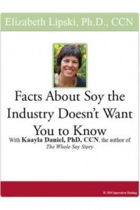 Baixar Facts About Soy the Industry Doesn't Want You to Know: With Kaayla Daniel, PhD, CCN, the author of t pdf, epub, eBook