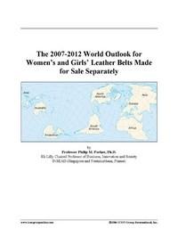 Baixar The 2007-2012 World Outlook for Women's and Girls' Leather Belts Made for Sale Separately pdf, epub, eBook