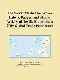 Baixar The World Market for Woven Labels, Badges, and Similar Articles of Textile Materials: A 2009 Global pdf, epub, eBook