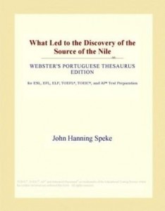 Baixar What Led to the Discovery of the Source of the Nile (Webster's Portuguese Thesaurus Edition) pdf, epub, eBook