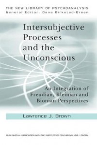 Baixar Intersubjective Processes and the Unconscious: An Integration of Freudian, Kleinian and Bionian Pers pdf, epub, eBook