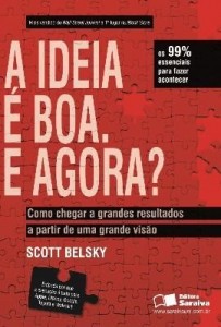 Baixar A IDEIA E BOA. E AGORA? – COMO CHEGAR A GRANDES RESULTADOS A PARTIR DE UMA GRANDE VISÃO  – 1ª edição pdf, epub, eBook