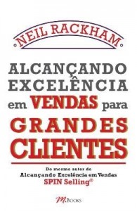 Baixar Alcançando Excelência Em Vendas Para Grandes Clientes – do Mesmo Autor de Alcançando Excelência Em V pdf, epub, eBook