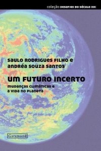 Baixar Um Futuro Incerto – Mudanças Climáticas e a Vida No Planeta – Col. Desafios do Século Xxi pdf, epub, eBook