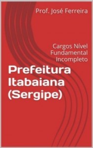 Baixar Prefeitura ITABAIANA – SERGIPE (Nível Fundamental Incompleto) pdf, epub, eBook