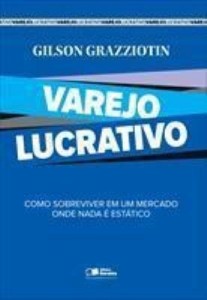 Baixar VAREJO LUCRATIVO – COMO SOBREVIVER EM UM MERCADO ONDE NADA É ESTÁTICO – 1ª edição pdf, epub, eBook