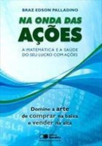 Baixar NA ONDA DAS AÇÕES – A MATEMÁTICA E A SAÚDE DO SEU LUCRO COM AÇÕES – 1ª edição pdf, epub, eBook