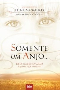 Baixar Somente Um Anjo… Deus Sempre Envia Luz Àqueles Que Padecem pdf, epub, eBook