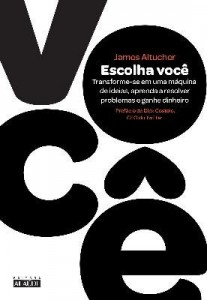 Baixar Escolha você ? Transforme-se em uma máquina de ideias, aprenda a resolver problemas e ganhe dinheiro pdf, epub, eBook