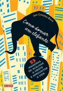 Baixar Como Domar Um Elefante ? 53 Maneiras de Acalmar A Mente e Aproveitar A Vida pdf, epub, eBook