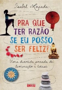 Baixar Pra Que Ter Razão Se Eu Posso Ser Feliz? – Uma Divertida Jornada de Iluminação e Êxtase pdf, epub, eBook