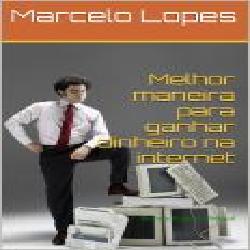 Baixar Melhor Maneira de Ganhar Dinheiro na Internet pdf, epub, eBook