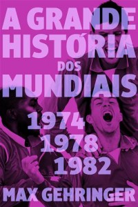 Baixar Grande historia dos mundiais. 1974, 1978, 1982., a pdf, epub, eBook