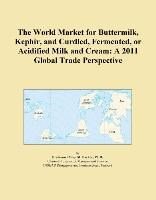 Baixar The World Market for Buttermilk, Kephir, and Curdled, Fermented, or Acidified Milk and Cream: A 2011 pdf, epub, eBook