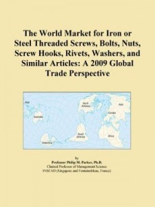 Baixar The World Market for Iron or Steel Threaded Screws, Bolts, Nuts, Screw Hooks, Rivets, Washers, and S pdf, epub, eBook