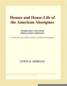 Baixar Houses and House-Life of the American Aborigines (Webster's Spanish Thesaurus Edition) pdf, epub, eBook
