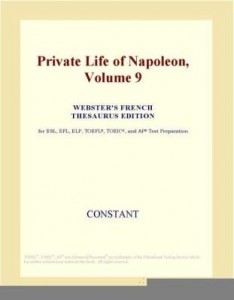 Baixar Private Life of Napoleon, Volume 9 (Webster's French Thesaurus Edition) pdf, epub, eBook