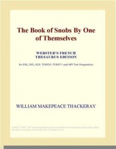 Baixar The Book of Snobs By One of Themselves (Webster's French Thesaurus Edition) pdf, epub, eBook