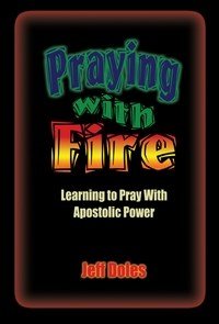 Baixar Praying With Fire: Change Your World With the Powerful Prayers of the Apostles pdf, epub, eBook