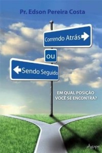 Baixar Correndo Atrás Ou Sendo Seguido – Em Qual Posição Você Se Encontra? pdf, epub, eBook