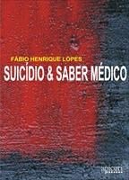 Baixar Suicídio e Saber Médico: Estratégias históricas de dominio, controle e intervenção no Brasil do Sécu pdf, epub, eBook