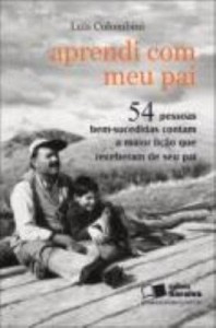 Baixar Aprendi Com Meu Pai – 54 Pessoas Bem-sucedidas Contam a Maior Lição Que Receberam de Seu Pai – 2ª Ed pdf, epub, eBook