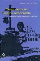 Baixar Gente Negra na Paraíba Oitocentista – População, Família e Parentesco Espiritual pdf, epub, eBook