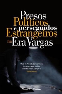 Baixar Presos Políticos e Perseguidos Estrangeiros na Era Vargas pdf, epub, eBook