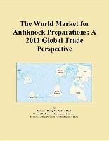 Baixar The World Market for Antiknock Preparations: A 2011 Global Trade Perspective pdf, epub, eBook