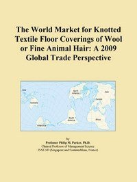 Baixar The World Market for Knotted Textile Floor Coverings of Wool or Fine Animal Hair: A 2009 Global Trad pdf, epub, eBook