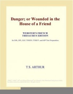 Baixar Danger; or Wounded in the House of a Friend (Webster's French Thesaurus Edition) pdf, epub, eBook