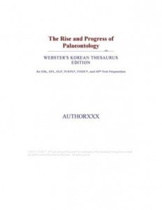 Baixar The Rise and Progress of Palaeontology (Webster's Korean Thesaurus Edition) pdf, epub, eBook